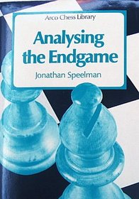 Analysing the Endgame: Practical Endings Studied in Depth (Tournament Player's Collection)