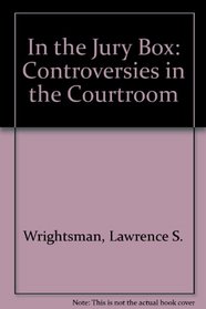 In the Jury Box : Controversies in the Courtroom