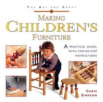 The Art and Craft of Making Children's Furniture: A Practical Guide with Step-by-step Instructions