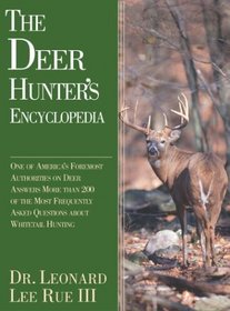 The Deer Hunter's Encyclopedia: One of America's Foremost Deer Authorities Answers More Than 200 of the Most Frequently Asked Questions About Whitetails and Whitetail Hunting