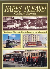 Fares Please! the Horse, Steam & Cable Trams of New Zealand