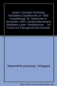 Johann Christoph Rincklake, Westfalens Gesellschaft um 1800: [Ausstellung], 23. September-4. November 1984, Landschaftsverband Westfalen-Lippe, Westfalisches ... Kulturgeschichte Munster (German Edition)