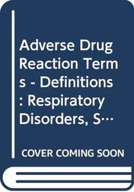 Adverse Drug Reaction Terms - Definitions: Respiratory Disorders, Skin Disorders (Cioms Publication)