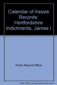 Calendar of Assize Records Hertfordshire Indictments, James I