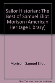 Sailor Historian: The Best of Samuel Eliot Morison (American Heritage Library)