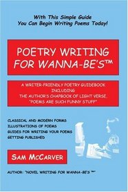 Poetry Writing For Wanna-Be's: A Writer-Friendly Guidebook Including the Authors Chapbook of Light Verse, Poems Are Such Funny Stuff