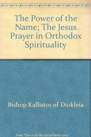 The Power of the name The Jesus Prayer in orthodox spirituality