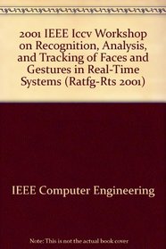 IEEE Iccv Workshop on Recognition, Analysis, and Tracking of Faces and Gestures in Real-Time Systems: 13 July 2001, Vancouver, B.C., Canada : Proceedings