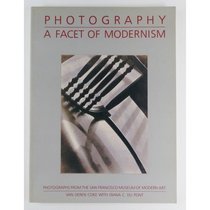 Photography, a Facet of Modernism: Photographs from the San Francisco Museum of Modern Art