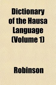 Dictionary of the Hausa Language (Volume 1)