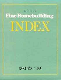Taunton's Fine Homebuilding Index: Issues 1-85 (Taunton's Fine Homebuilding Index)