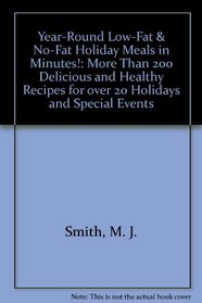 Year-Round Low-Fat  No-Fat Holiday Meals in Minutes!: More Than 200 Delicious and Healthy Recipes for over 20 Holidays and Special Events