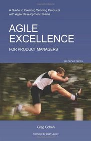 Agile Excellence for Product Managers: A Guide to Creating Winning Products with Agile Development Teams