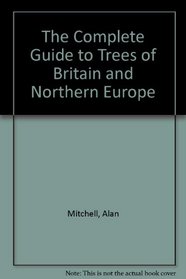 The Complete Guide to Trees of Britain and Northern Europe