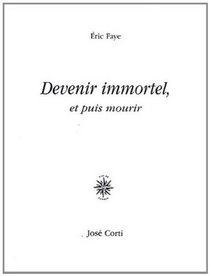 Devenir immortel, et puis mourir (French Edition)