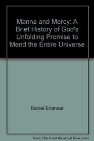 Manna and Mercy: A Brief History of God's Unfolding Promise to Mend the Entire Universe