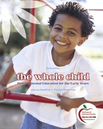 The Whole Child: Developmental Education for the Early Years (with MyEducationLab) (9th Edition)