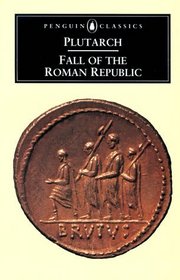 The Fall of the Roman Republic : Six Lives (Penguin Classics)