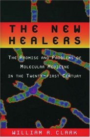 The New Healers: The Promise and Problems of Molecular Medicine in the Twenty-First Century