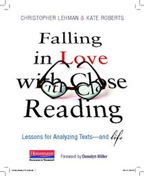 Falling in Love with Close Reading: Lessons for Analyzing Texts--and Life