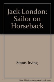 JACK LONDON : Sailor on Horseback