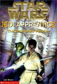 The Shattered Peace (Star Wars: Jedi Apprentice, Book 10)