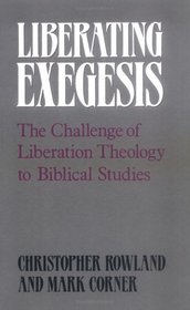 Liberating Exegesis: The Challenge of Liberation Theology to Biblical Studies