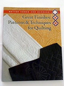 Better Homes and Gardens Great Finishes: Patterns Techniques for Quilting (Better Homes and Gardens Creative Quilting Collection)