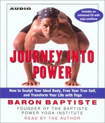 Journey Into Power : How to Sculpt Your Ideal Body, Free your True Self and Transform your Life with Baptiste Power Vinyasa Yoga