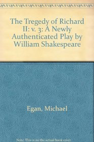 The Tragedy of Richard II: A Newly Authenticated Play by William Shakespeare . VOLUME 3. (Studies in Renaissance Literature)