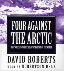 Four Against the Arctic: Shipwrecked for Six Years at the Top of the World