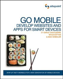 Go Mobile: Develop Websites and Apps for Smart Devices