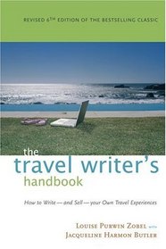 The Travel Writer's Handbook: How to Write - and Sell - Your Own Travel Experiences (Travel Writer's Handbook: How to Write-And Sell-Your Own Travel Experiences)