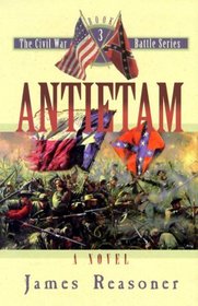 Antietam: A Novel (Reasoner, James. Civil War Battle Series, Bk. 3.)