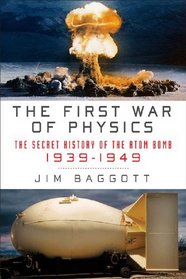 The First War of Physics: The Secret History of the Atomic Bomb, 1939-1949