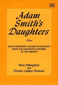 Adam Smith's Daughters: Eight Prominent Women Economists from the Eighteenth Century to the Present