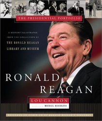 Ronald Reagan: The Presidential Portfolio: History as Told through the Collection of the Ronald Reagan Library and Museum