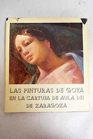 Las pinturas de Goya en la Cartuja de Nuestra Senora de Aula-Dei (Spanish Edition)