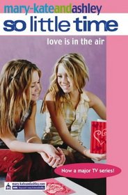 Mary-Kate and Ashley: Love Is In The Air (So LIttle Time S.)
