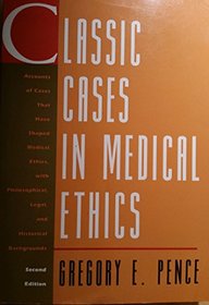 Classic Cases in Medical Ethics: Accounts of Cases That Have Shaped Medical Ethics, With Philosophical, Legal, and Historical Backgrounds