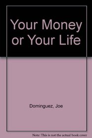 Your Money or Your Life: Transforming Your Relationship With Money  Achieving Financial Independence