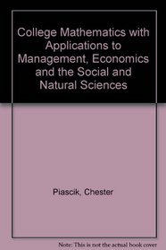 College Mathematics With Applications to Management, Economics, and the Social and Natural Sciences