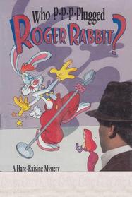 WHho P-P-P-Plugged Roger Rabbit : A Hare-Raising Mystery