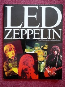 Led Zeppelin: A Visual Documentary by Paul Kendall