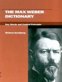 The Max Weber Dictionary: Key Words And Central Concepts