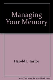 Managing your memory: A concise and straightforward guide to making your memory work for you!