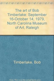 The art of Bob Timberlake: September 16-October 14, 1979, North Carolina Museum of Art, Raleigh