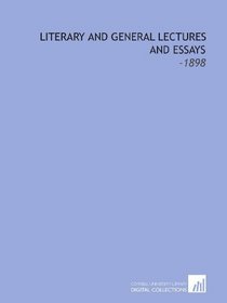 Literary and General Lectures and Essays: -1898