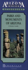 Parks and Monuments of Arizona: A Scenic Guide/Arizona Traveler Guidebooks (American Traveler Series)