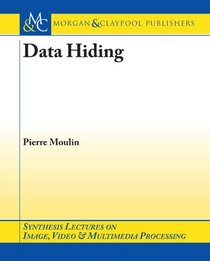 Data Hiding (Synthesis Lectures on Image, Video, and Multimedia Processing)